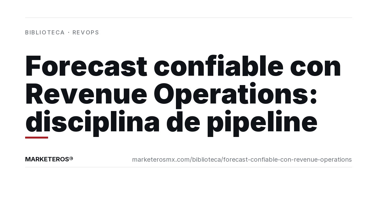 Forecast confiable con Revenue Operations: disciplina de pipeline